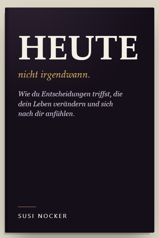 Aktueller Coverentwurf: HEUTE nicht irgendwann. von Susi Nocker